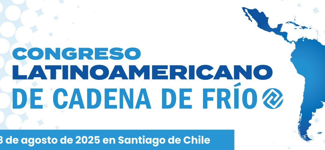 Global Cold Chain Alliance – Chilealimentos: Congreso Latinoamericano de Cadena de Frío 2025