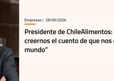 Entrevista al Presidente de Chilealimentos en Diario Fianciero: Los productos del sector deben tener más peso en las negociaciones comerciales